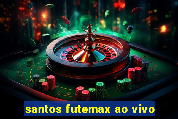 santos futemax ao vivo